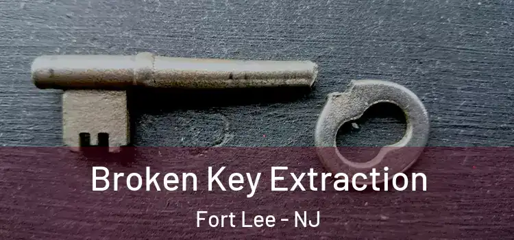  Broken Key Extraction Fort Lee - NJ
