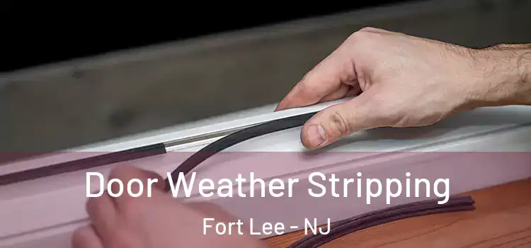 Door Weather Stripping Fort Lee - NJ