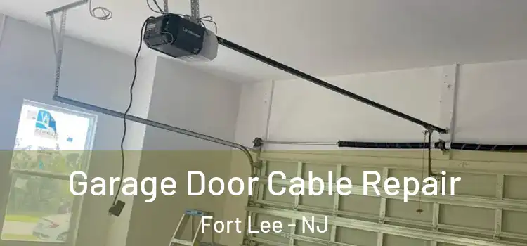  Garage Door Cable Repair Fort Lee - NJ
