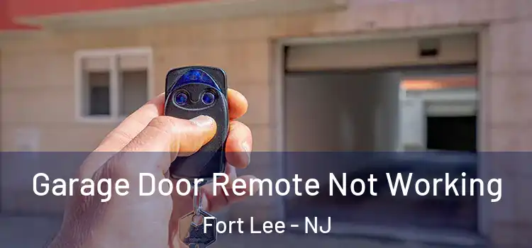  Garage Door Remote Not Working Fort Lee - NJ