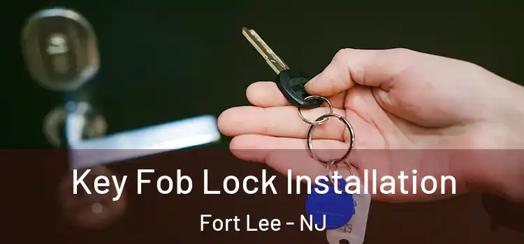 Key Fob Lock Installation Fort Lee - NJ
