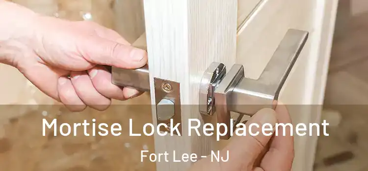 Mortise Lock Replacement Fort Lee - NJ