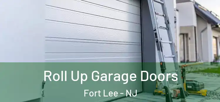  Roll Up Garage Doors Fort Lee - NJ
